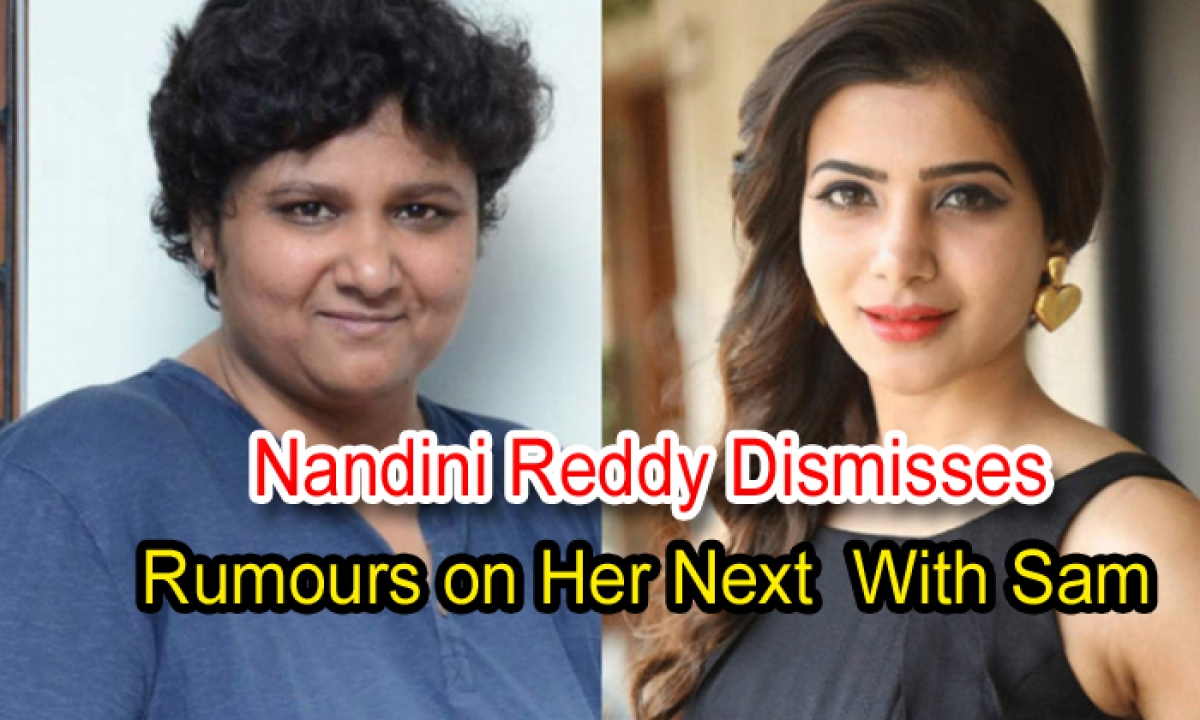  Nandini Reddy Dismisses Rumours On Her Next With Sam-TeluguStop.com