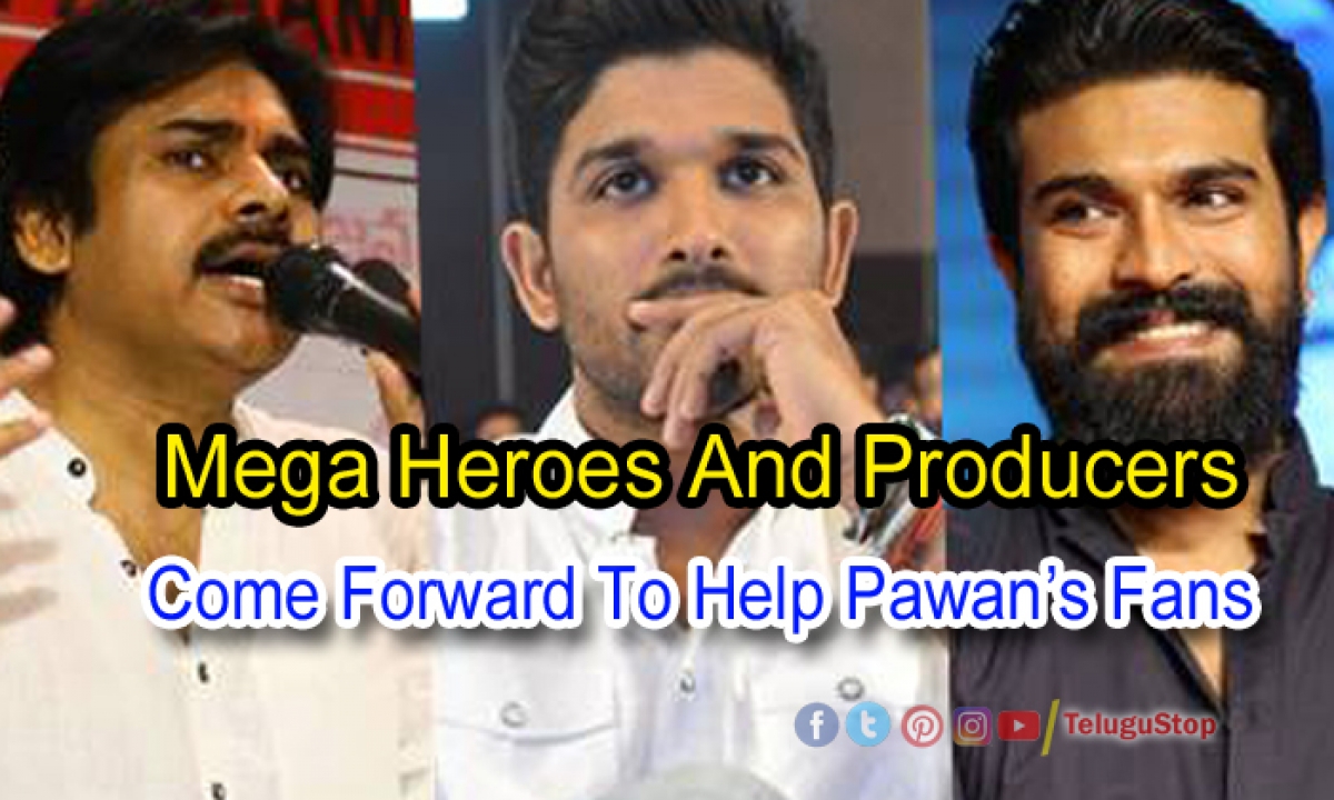  Mega Heroes And Producers Come Forward To Help Pawan’s Fans-TeluguStop.com