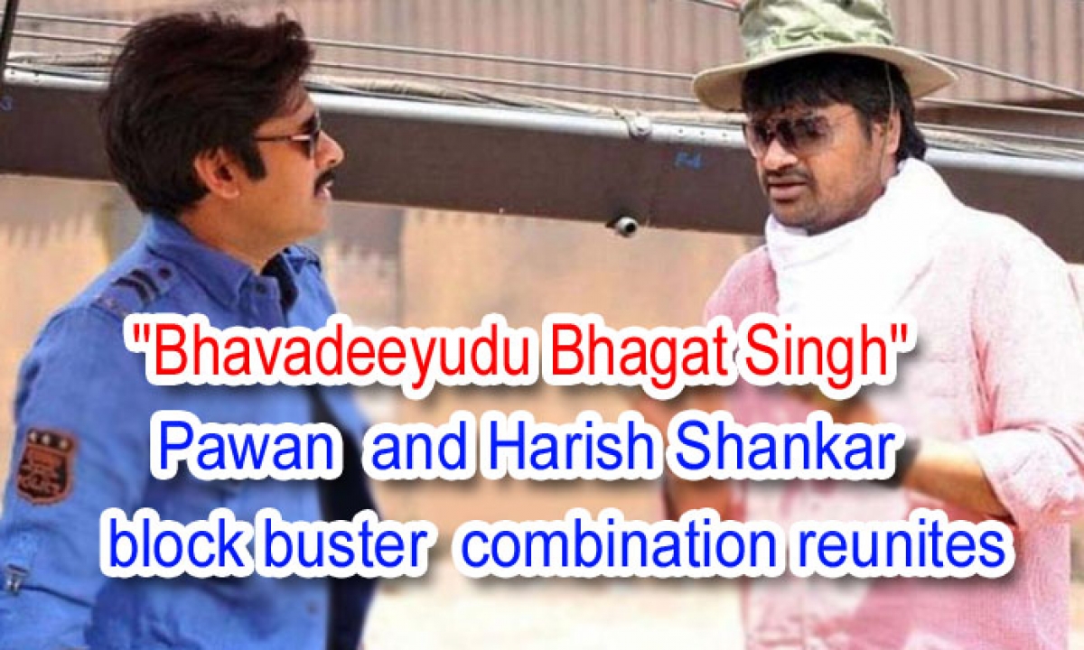  “bhavadeeyudu Bhagat Singh” The Blockbuster Combination Of Pawan Kalyan And Harish Shankar Reunites-TeluguStop.com