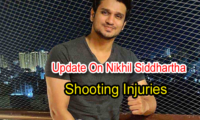  Update On Nikhil Siddhartha Shooting Injuries-TeluguStop.com